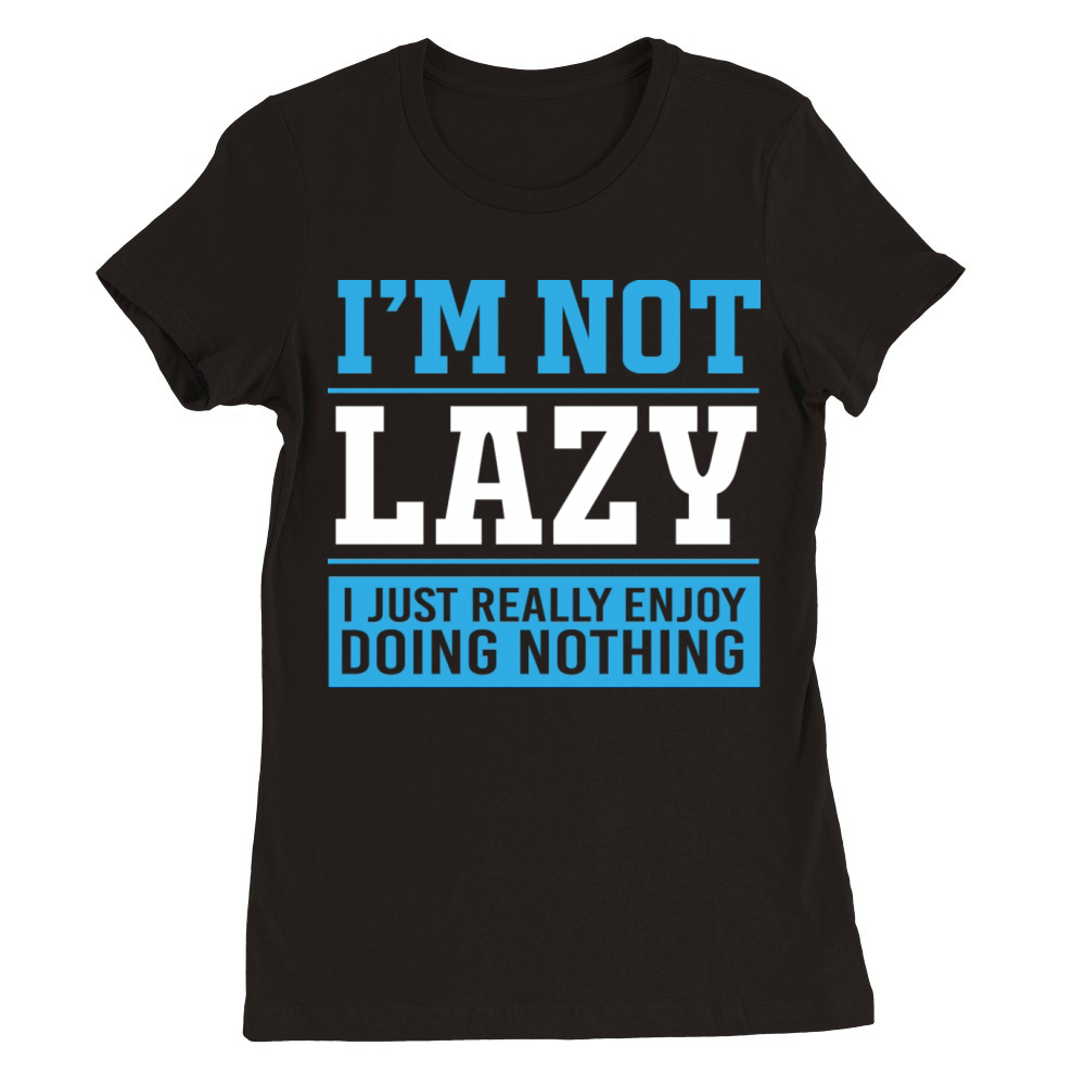 I Just Enjoy Doing Nothing Funny Procrastination Premium Womens Crewneck T-shirt