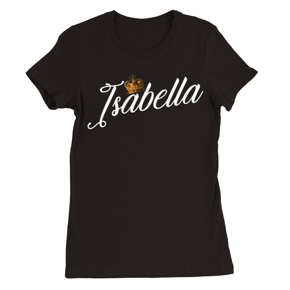 Isabella Name for Women Kids Toddlers - Isabella Premium Womens Crewneck T-shirt