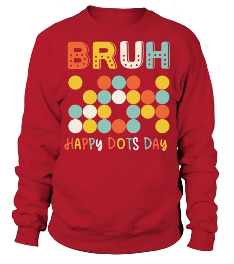 Bruh Happy Dots Day Sweatshirt Unisex