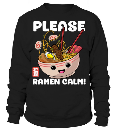 Please Ramen Calm Funny Noodles Japanese Food Sweatshirt Unisex