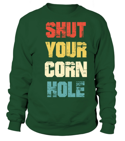 Shut Your Corn Hole - Funny Cornhole Gift Vintage Sweatshirt Unisex