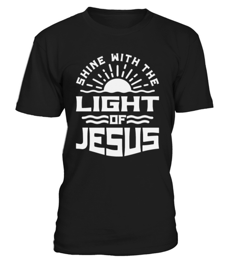 Shine With The Light of Jesus - Christian Quote T-Shirt Unisex