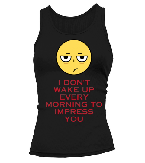 I dont wake up every morning to impress you Tank top Woman