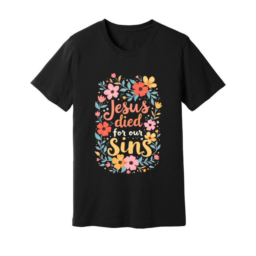 Jesus Died For Our Sins Flower Floral - Christian Unisex Jersey Tee