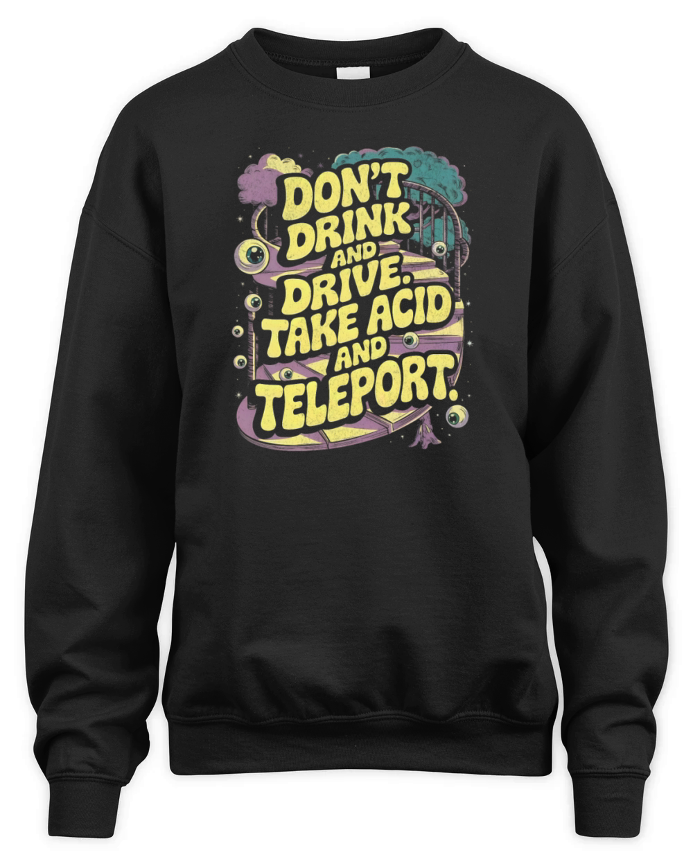 Dont Drink and Drive - Take Acid and Teleport Unisex Premium Crewneck Sweatshirt