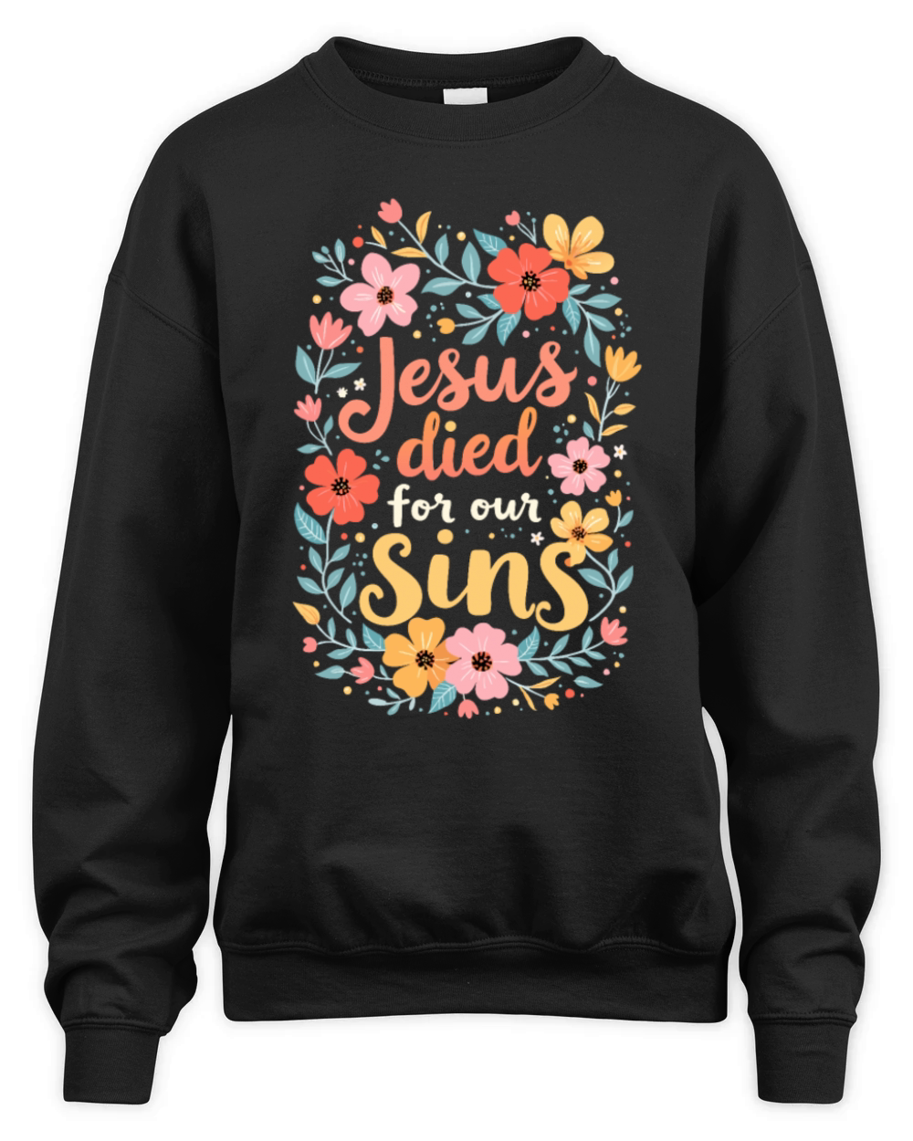 Jesus Died For Our Sins Flower Floral - Christian Unisex Premium Crewneck Sweatshirt