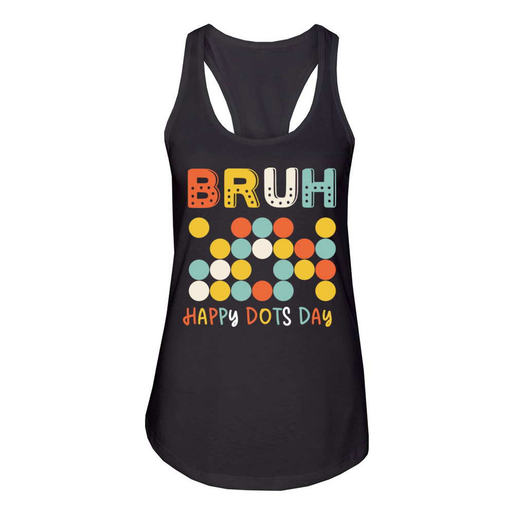 Bruh Happy Dots Day Women's Racerback Tank