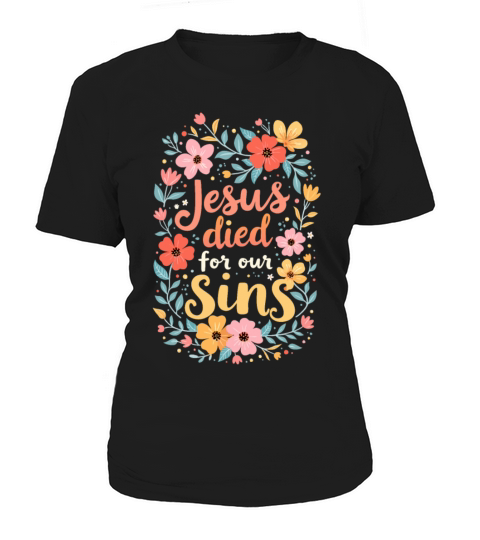 Jesus Died For Our Sins Flower Floral - Christian Women's T-Shirt