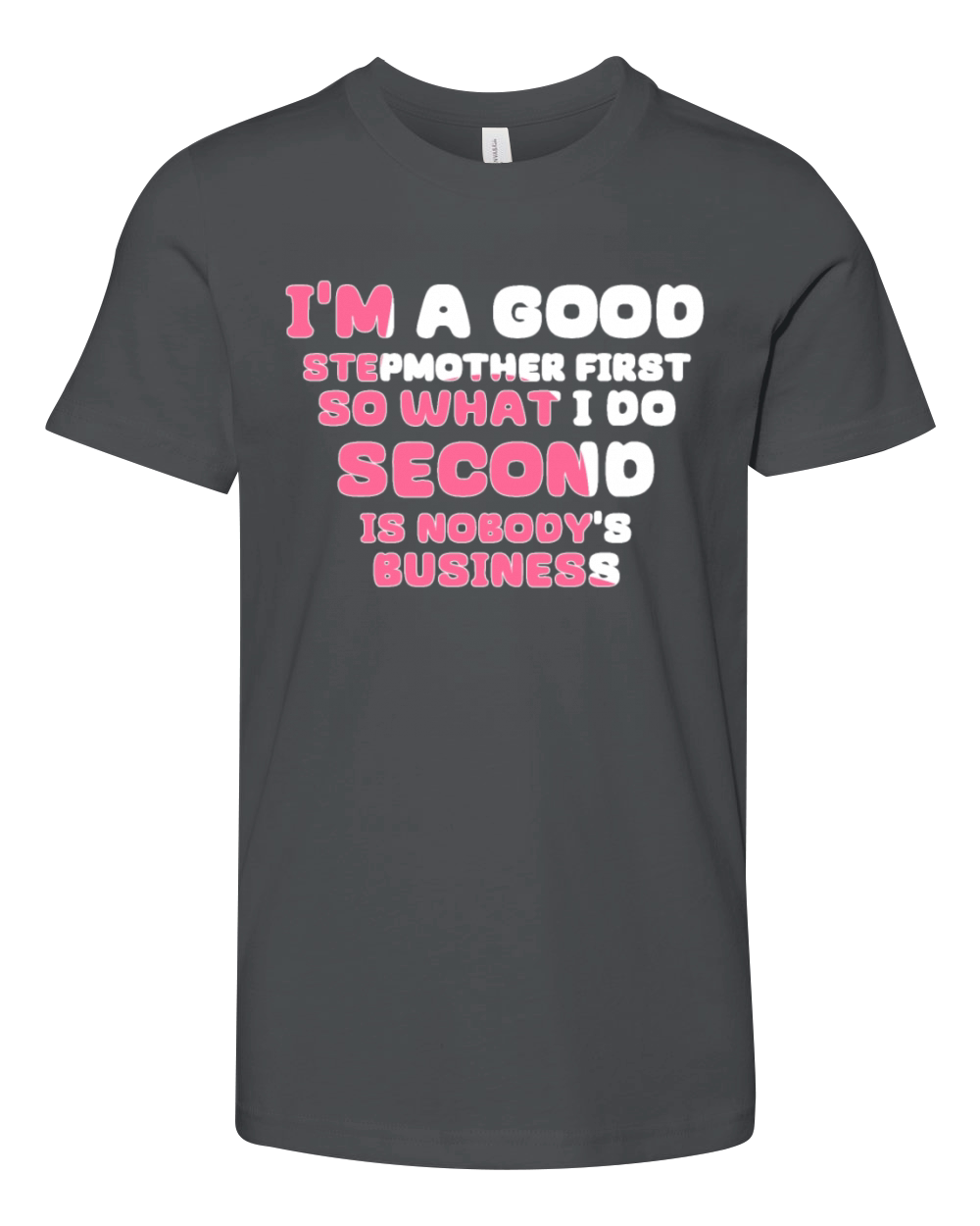 Im a good stepmether first so what I do second is Youth Unisex Jersey Tee