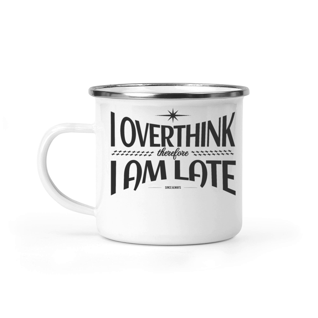 I Overthink therefore I Am Late Camping Mug
