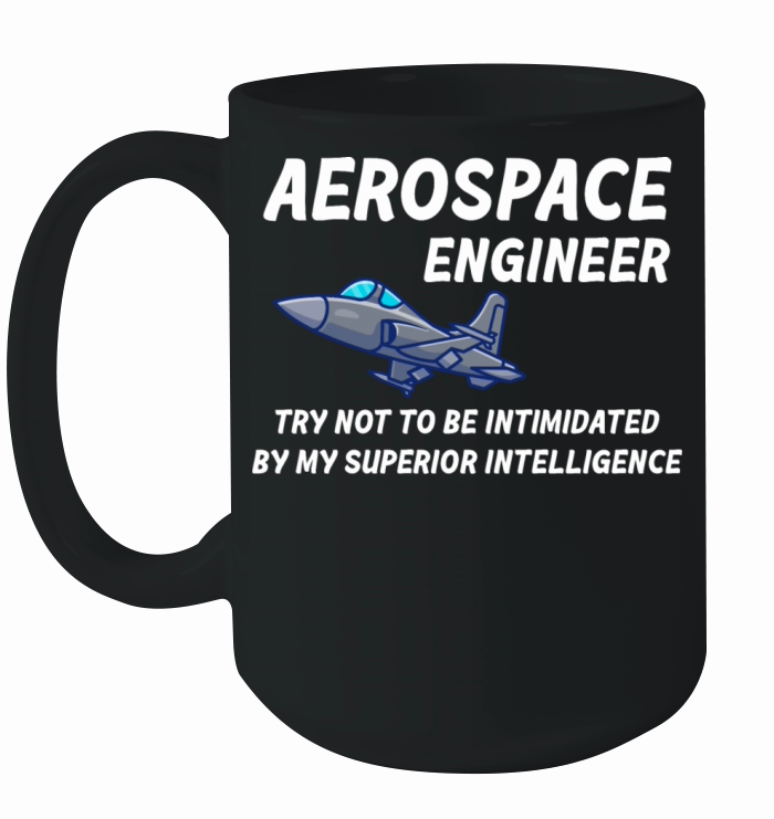 Aerospace Engineer Try Not To Be Intimidated Ceramic Mug