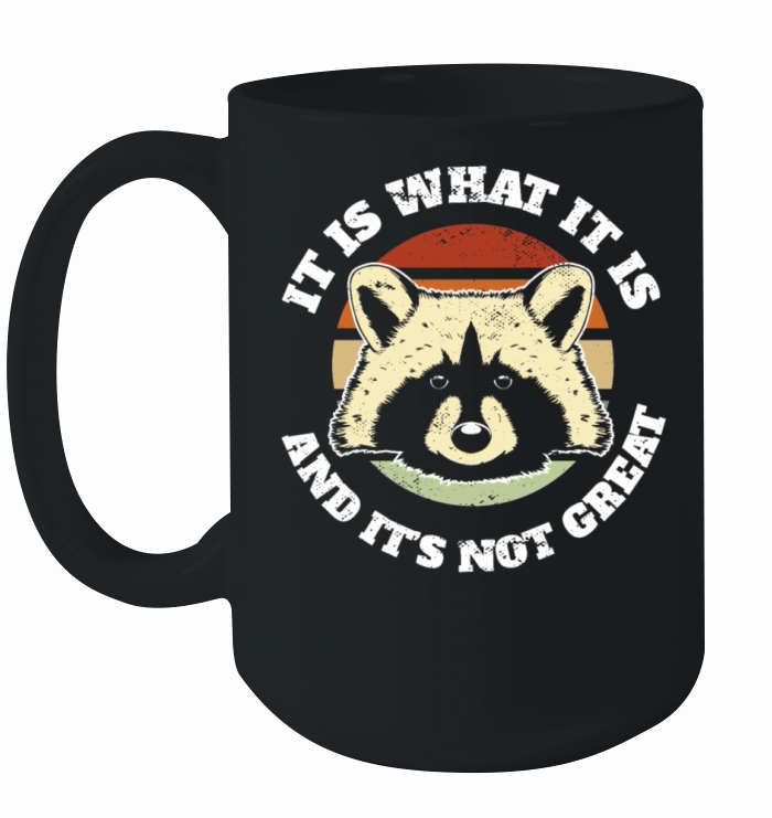 It Is What It Is And It’s Not Great Ceramic Mug