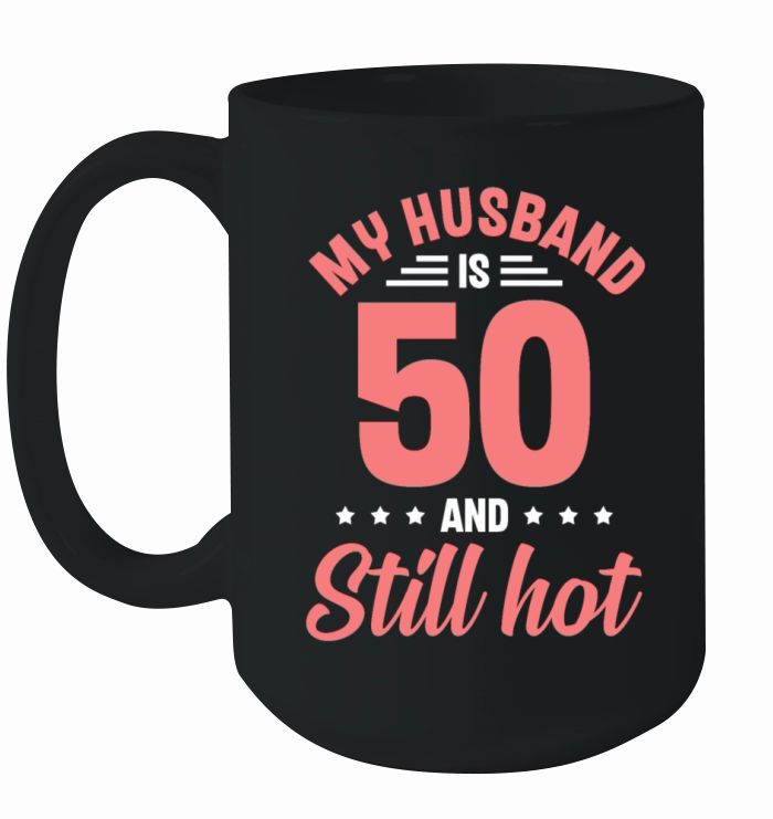 My Husband is 50 Still Smoking Hot Funny 50th Ceramic Mug