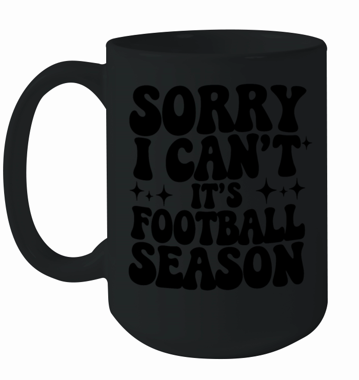 Sorry I Cant its Football Season Ceramic Mug