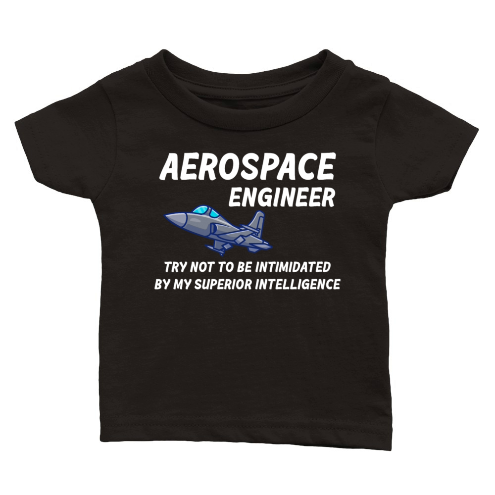Aerospace Engineer Try Not To Be Intimidated Classic Baby Crewneck T-shirt
