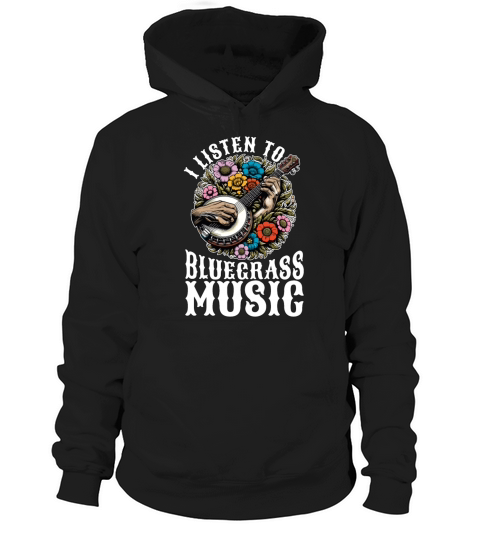 Bluegrass Music I Listen To Bluegrass Musician Hoodie Unisex