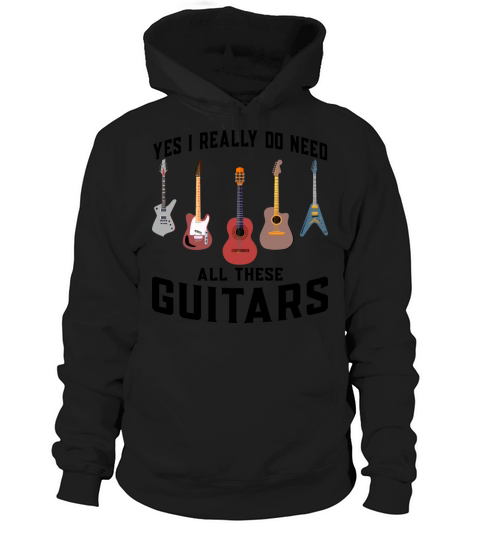 T-shirt Yes I Really Do Need All These Guitars Hoodie Unisex