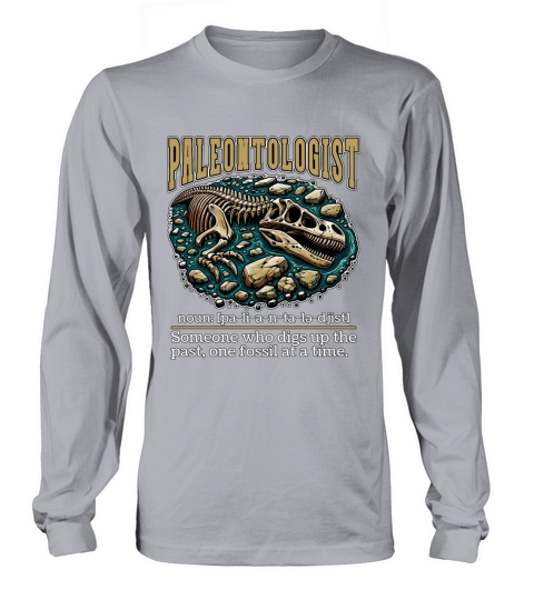 Paleontologist Someone Who Digs Up Archaeologist Long sleeved Unisex