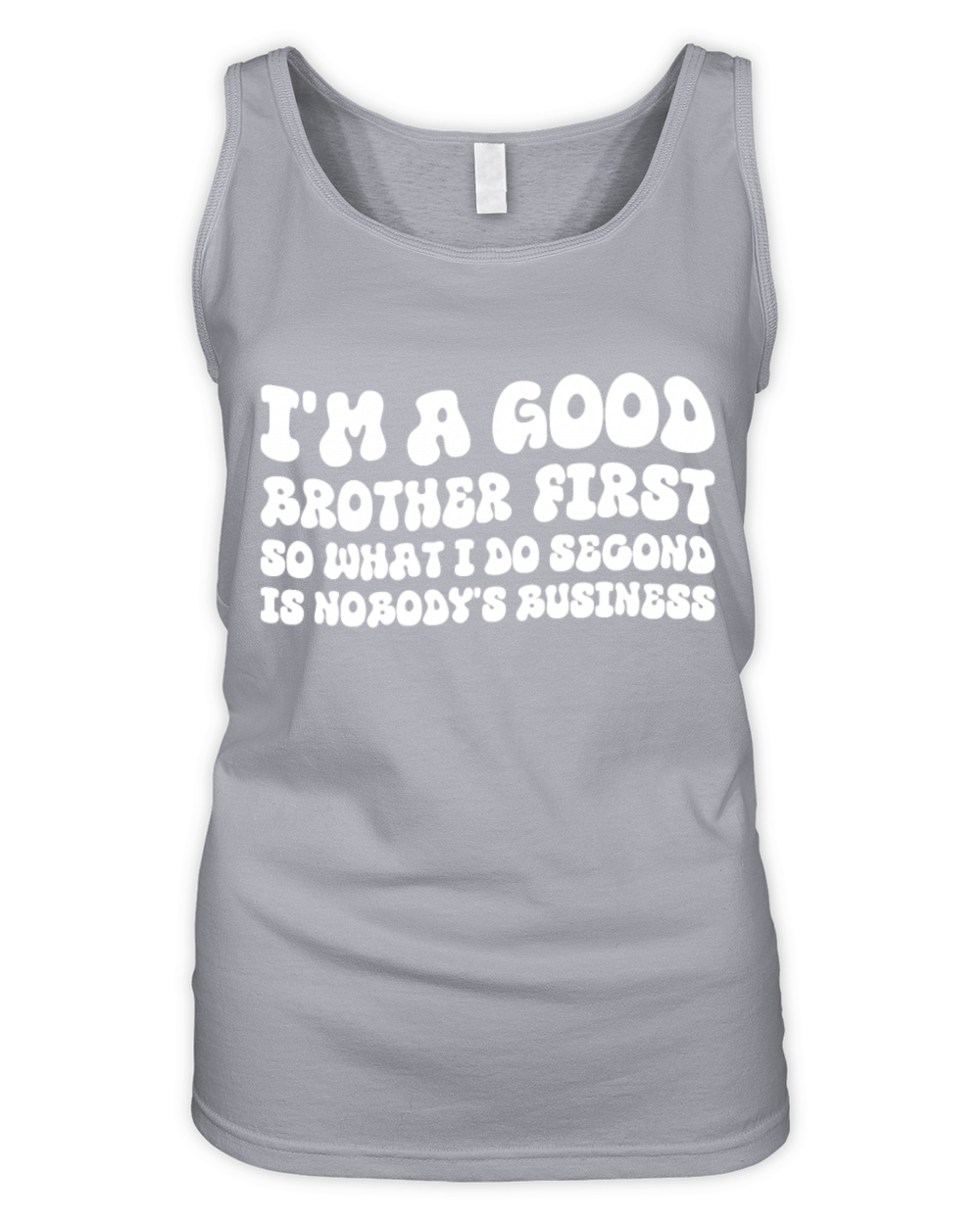 Im a good brother first so what I do second is no Organic Women's Tank Top