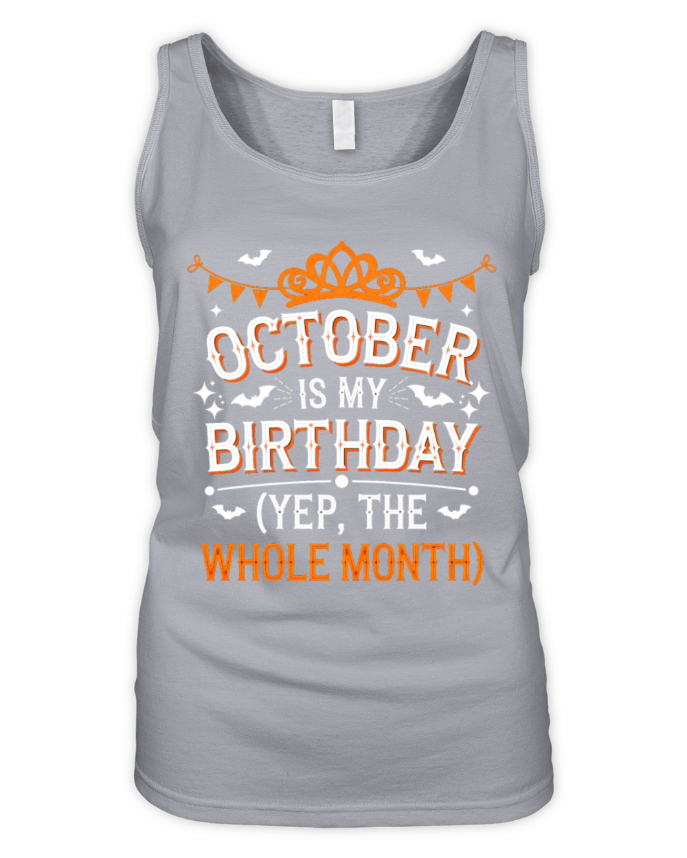 October is My Birthday Yep The Whole Month Organic Women's Tank Top