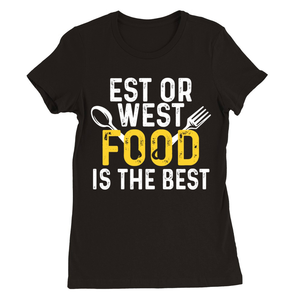 Est or West Food is The Best Premium Womens Crewneck T-shirt