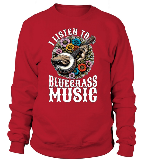 Bluegrass Music I Listen To Bluegrass Musician Sweatshirt Unisex