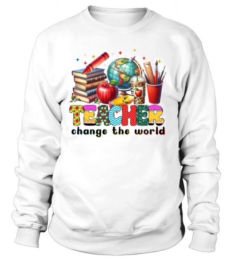 Teacher Change The World Sweatshirt Unisex