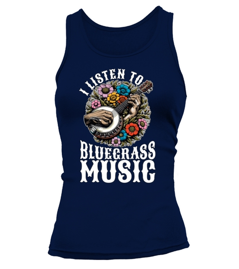 Bluegrass Music I Listen To Bluegrass Musician Tank top Woman