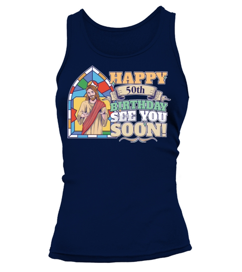 Happy 50th Birthday See You Soon Funny Jesus Meme Tank top Woman