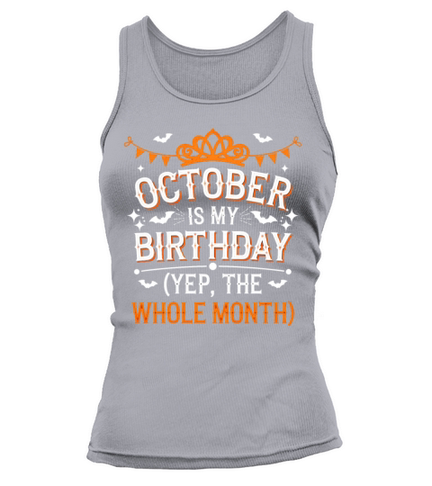 October is My Birthday Yep The Whole Month Tank top Woman