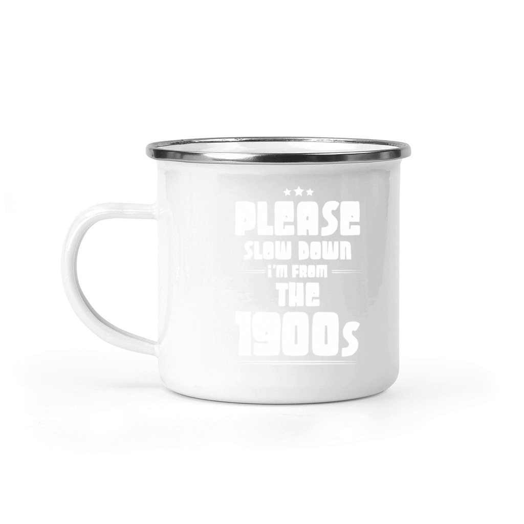 Please Slow Down Im From The 1900s 6 Camping Mug
