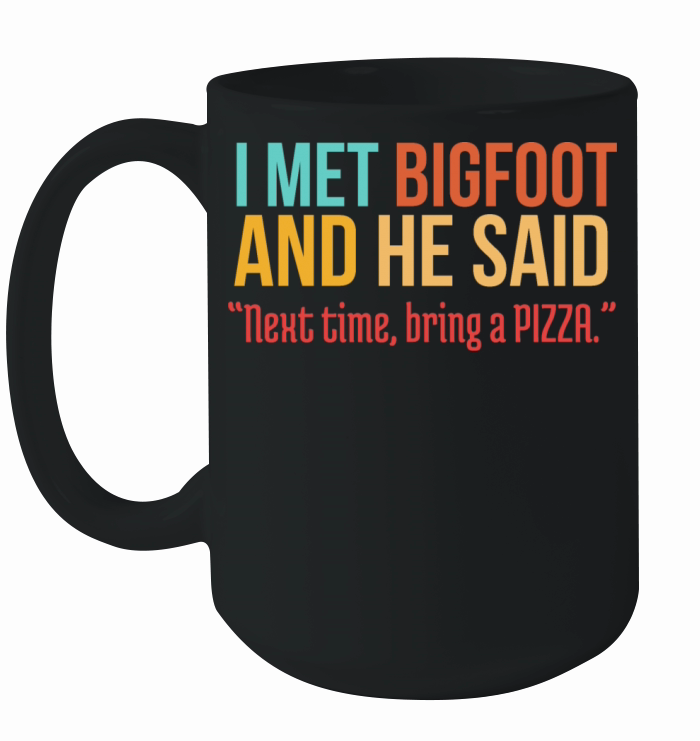 Funny Pizza Lover Humorous Saying Bigfoot Humor Ceramic Mug