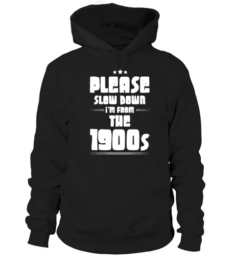 Please Slow Down Im From The 1900s 6 Hoodie Unisex