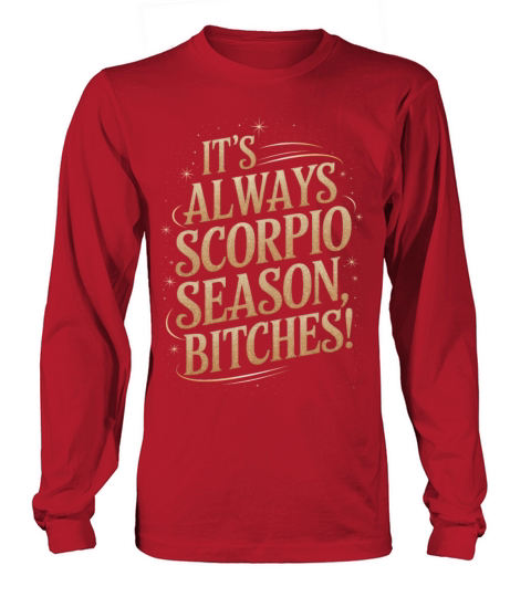 Its Always Scorpio Season Funny Scorpio Quote Long sleeved Unisex