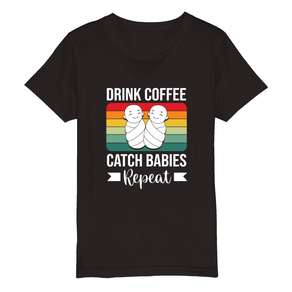 Coffee Lover Catch Babies Labor And Delivery Nurse Organic Kids Crewneck T-shirt