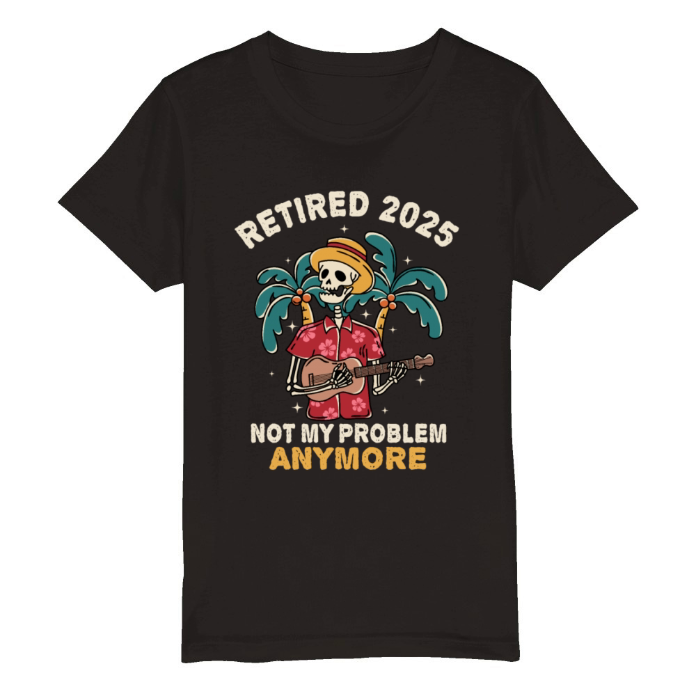 Retired 2025 Not My Problem Anymore Retirement Organic Kids Crewneck T-shirt