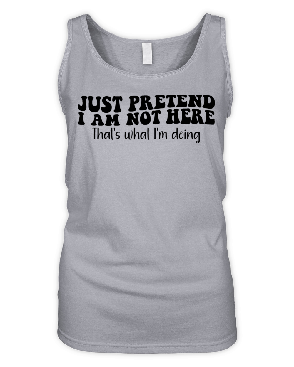 Just Pretend I am Not Here Thats What Im Doing Organic Women's Tank Top