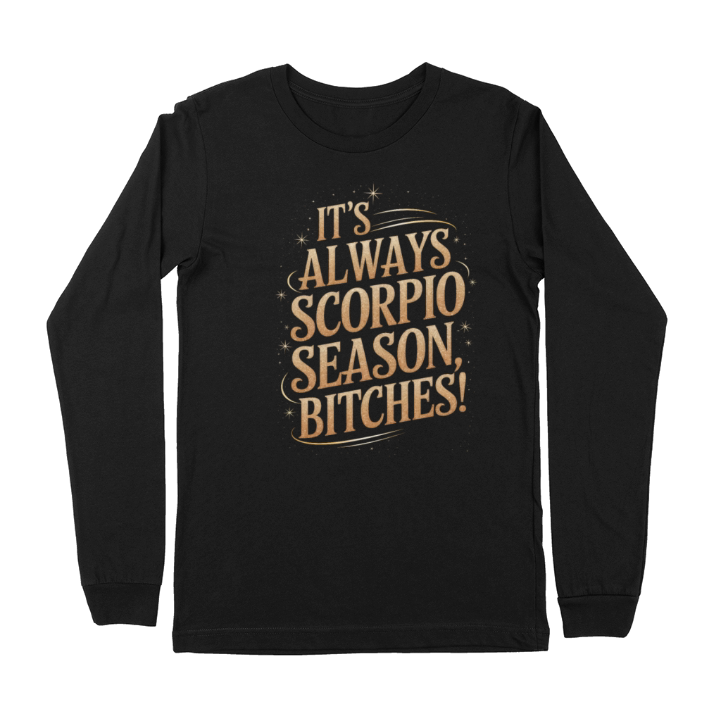 Its Always Scorpio Season Funny Scorpio Quote Premium Long Sleeve