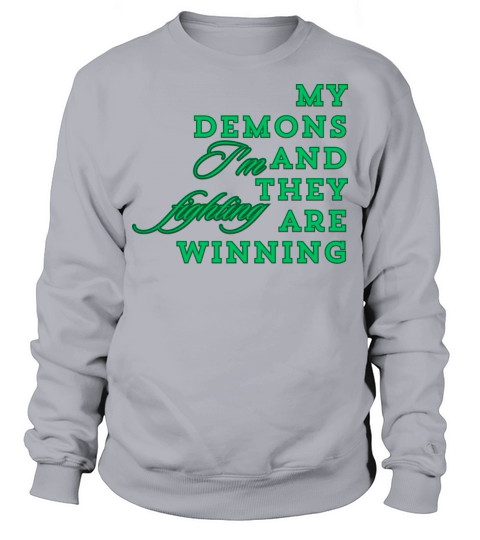 My Demons Im Fighting and They Are Winning Sweatshirt Unisex