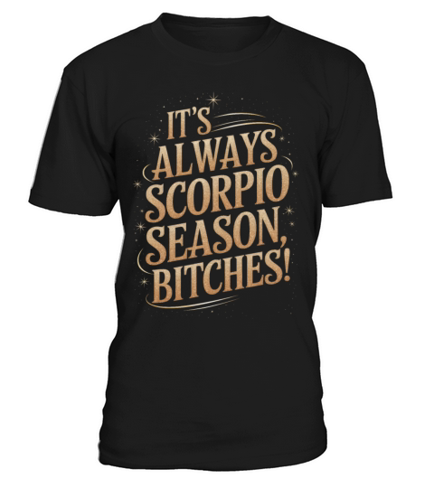 Its Always Scorpio Season Funny Scorpio Quote T-Shirt Unisex