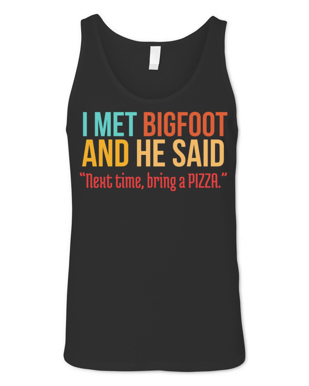 Funny Pizza Lover Humorous Saying Bigfoot Humor Unisex Jersey Tank