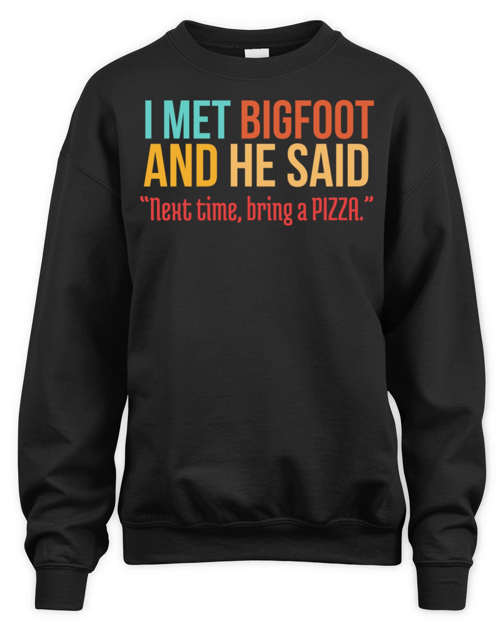Funny Pizza Lover Humorous Saying Bigfoot Humor Unisex Premium Crewneck Sweatshirt