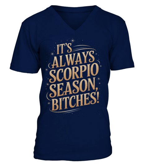 Its Always Scorpio Season Funny Scorpio Quote V-Neck T-shirt