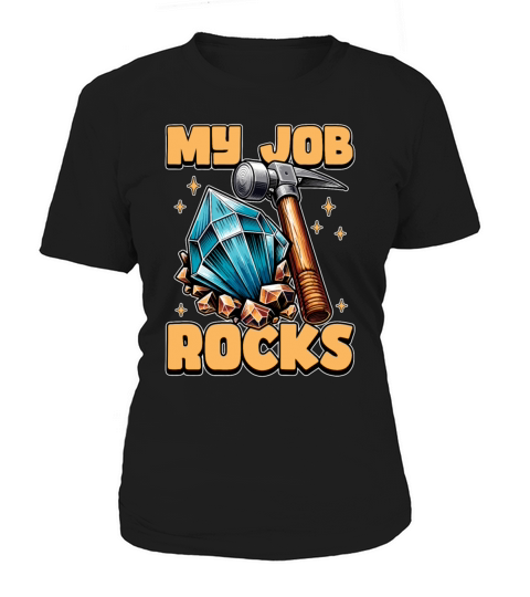 Geologist My Job Rocks Rockhounding Geologists Women's T-Shirt
