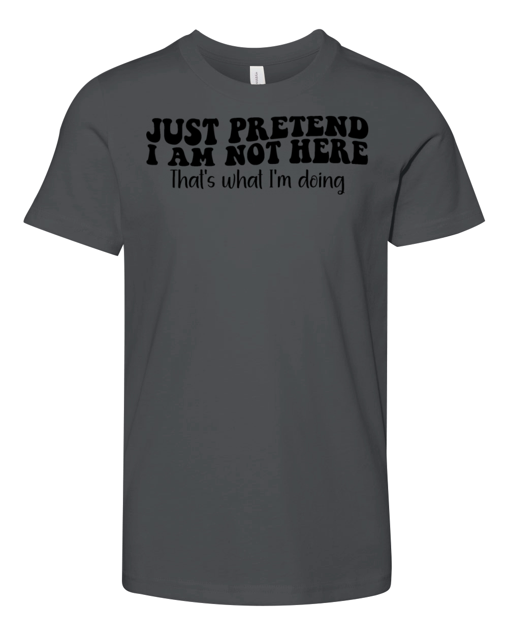 Just Pretend I am Not Here Thats What Im Doing Youth Unisex Jersey Tee