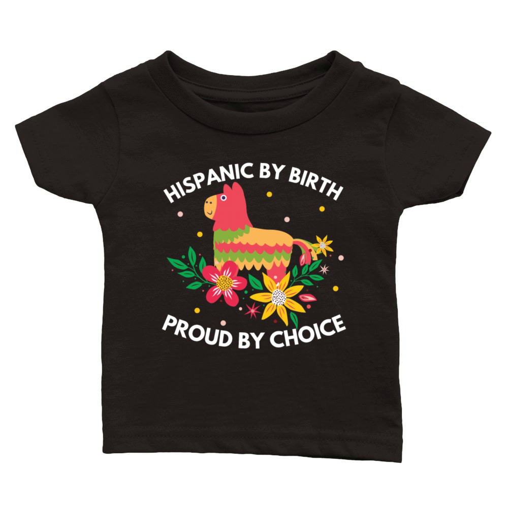 Hispanic by Birth Proud by Choice Heritage Shirt Classic Baby Crewneck T-shirt