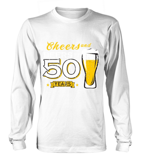 Cheers And Beers To 50 Years 50th Funny Birthday Long sleeved Unisex