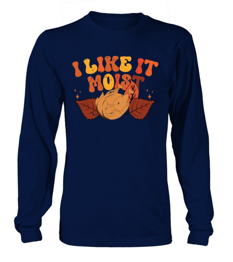 I Like It Moist Thanksgiving Turkey Vintage Thank Long sleeved Unisex