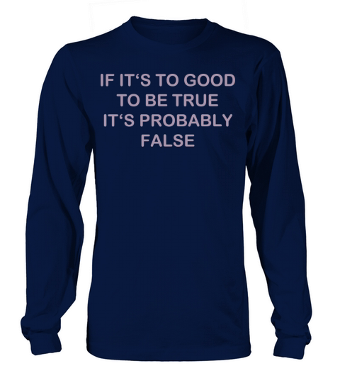 Too good probably false funny quote Long sleeved Unisex