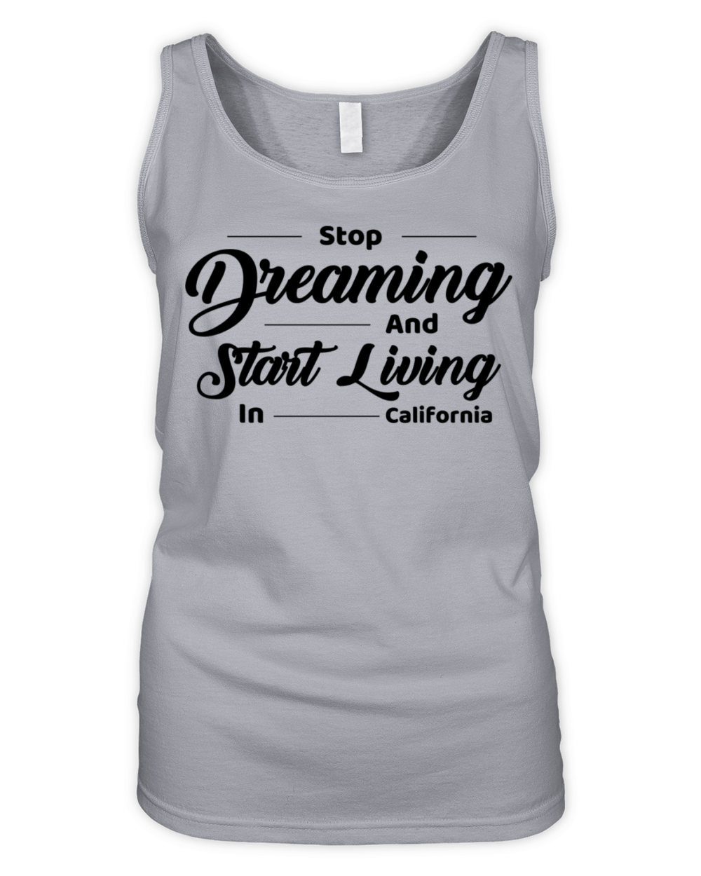 Stop Dreaming and Start Living In California Organic Women's Tank Top